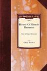 History of Plimoth Plantation: From the Original Manuscript, with a Report of the Proceedings Incident to the Return of the Manuscript to Massachuset (Historiography) By Bradford William Bradford, William Bradford Cover Image