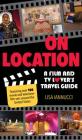 On Location: A Film and TV Lover's Travel Guide By Lisa Iannucci Cover Image