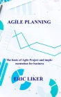 Agile Planning: The basic of Agile Project and implementation for business By Eric Liker Cover Image