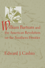 William Bartram and the American Revolution on the Southern Frontier Cover Image