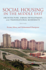 Social Housing in the Middle East: Architecture, Urban Development, and Transnational Modernity Cover Image