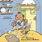 Where is Your Homework? By Sabrina Boone McMahan Cover Image