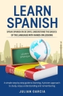 Learn Spanish: Speak Spanish in 30 Days, Understand the Basics of the Language With Hands-on Lessons. a Simple Step-by-Step Guide to Cover Image