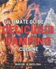 Ultimate Guide to Delicious Camping Cuisine: Mouth-watering Recipes and Tips for Gourmet Camping Meals Cover Image