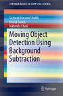 Moving Object Detection Using Background Subtraction (Springerbriefs in Computer Science) By Soharab Hossain Shaikh, Khalid Saeed, Nabendu Chaki Cover Image