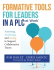 Formative Tools for Leaders in a PLC at Work: Assessing, Analyzing, and Acting to Support Collaborative Teams (Implementing Effective Professional Lea By Kim Bailey, Chris Jakicic, Robert Eaker (Foreword by) Cover Image