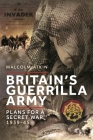 Britain's Guerrilla Army: Plans for a Secret War 1939-45 By Malcolm Atkin Cover Image