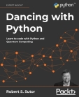Dancing with Python: Learn to code with Python and Quantum Computing By Robert S. Sutor Cover Image