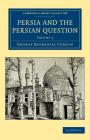 Persia and the Persian Question By George Nathaniel Curzon Cover Image