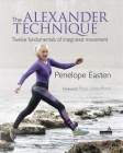 The Alexander Technique: Twelve Fundamentals of Integrated Movement By Penelope Easten Cover Image