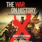 The War on History: The Conspiracy to Rewrite America's Past By Jarrett Stepman, Chris Abell (Read by) Cover Image