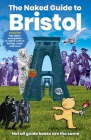 The Naked Guide to Bristol: Not All Guide Books Are the Same By Richard Jones, Gil Gillespie Cover Image