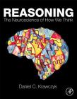 Reasoning: The Neuroscience of How We Think By Daniel Krawczyk Cover Image