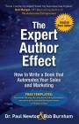 The Expert Author Effect: How to Write a Book that Automates Your Sales and Marketing By Paul Newton, Bob Burnham Cover Image