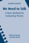 We Need to Talk: A New Method for Evaluating Poetry (New Writing Viewpoints #16) By Michael Theune, Bob Broad Cover Image