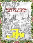 Christmas Holiday Adult Coloring Book: A Festive Coloring Book Featuring Beautiful Winter Landscapes and Heart Warming Holiday Scenes, Santa Claus, Re By Raj Coloring Publishing Cover Image