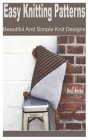 Easy Knitting Patterns: Beautiful and Simple Knit Designs By Daly Becky Cover Image