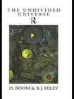 The Undivided Universe: An Ontological Interpretation of Quantum Theory By David Bohm, Basil J. Hiley Cover Image