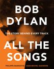 Bob Dylan All the Songs: The Story Behind Every Track By Philippe Margotin, Jean-Michel Guesdon Cover Image