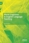 World Englishes in English Language Teaching By Alex Baratta Cover Image