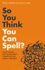 So You Think You Can Spell?: Killer Quizzes for the Incurably Competitive and Overly Confident. by David L. Grambs, Ellen S. Lev Cover Image