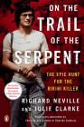 On the Trail of the Serpent: The Epic Hunt for the Bikini Killer By Richard Neville, Julie Clarke Cover Image