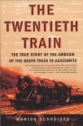 The Twentieth Train: The True Story of the Ambush of the Death Train to Auschwitz By Marion Schreiber Cover Image
