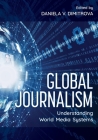 Global Journalism: Understanding World Media Systems By Daniela V. Dimitrova (Editor) Cover Image