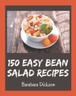 150 Easy Bean Salad Recipes: The Best Easy Bean Salad Cookbook that Delights Your Taste Buds By Barabara Dickson Cover Image