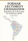 Formar Lectores y Ciudadanos.: Desafios de la Escuela en America Latina Cover Image