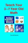 Teach Your 3-7 Year Old Math By John Bowman Cover Image