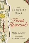 The Complete Book of Tarot Reversals (Special Topics in Tarot #1) Cover Image