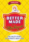 Better Made in Michigan:: The Salty Story of Detroit's Best Chip (American Palate) By Karen Dybis Cover Image
