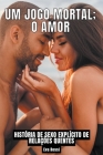 Um Jogo Mortal; o Amor: História de Sexo Explícito de Relações Quentes By Eva Rossi Cover Image