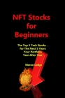 NFT Stocks for Beginners: The Top 5 Tech Stocks . for The Next 5 Years, Your Portfolio. Year After Year By Meron Callys Cover Image