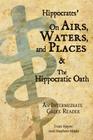 Hippocrates' On Airs, Waters, and Places and The Hippocratic Oath: An Intermediate Greek Reader: Greek text with Running Vocabulary and Commentary By Edgar Evan Hayes, Stephen a. Nimis Cover Image
