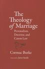 The Theology of Marriage: Personalism, Doctrine and Canon Law By Burke Cormac Cover Image
