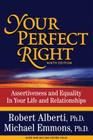 Your Perfect Right: Assertiveness and Equality in Your Life and Relationships By Robert Alberti, Michael Emmons Cover Image
