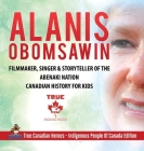 Alanis Obomsawin - Filmmaker, Singer & Storyteller of the Abenaki Nation Canadian History for Kids True Canadian Heroes - Indigenous People Of Canada Cover Image