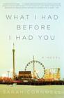 What I Had Before I Had You: A Novel By Sarah Cornwell Cover Image