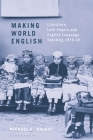 Making World English: Literature, Late Empire, and English Language Teaching, 1919-39 By Michael G. Malouf Cover Image