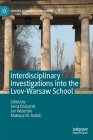 Interdisciplinary Investigations Into the Lvov-Warsaw School (History of Analytic Philosophy) Cover Image