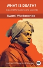What is Death?: Exploring the Mysteries and Meanings (by ITP Press) By Swami Vivekananda, Institute of Thought & Philosophy Cover Image