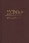 A Guide to the History of Pennsylvania (Reference Guides to State History and Research) By Dennis B. Downey (Editor), Francis J. Bremer (Editor) Cover Image