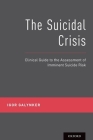 The Suicidal Crisis: Clinical Guide to the Assessment of Imminent Suicide Risk By Igor Galynker Cover Image