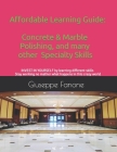 Affordable Learning Guide: Concrete & Marble Polishing, And Many other Specialty Skills By Giuseppe Fanone Cover Image