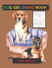 Dog Coloring Book for Adult: Coloring books for Adults: Funny Stress relieving Single-sided Dog illustrations Activity Workbook Pages for Dog lover By Isaac Annan Cover Image