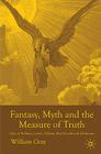 Fantasy, Myth and the Measure of Truth: Tales of Pullman, Lewis, Tolkien, MacDonald and Hoffmann By W. Gray Cover Image