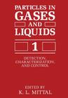 Particles in Gases and Liquids 1: Detection, Characterization, and Control By K. L. Mittal (Editor) Cover Image