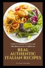 Real Authentic Italian Recipes: Guide to Cooking Tasty, Easy and Nоurіѕhіng Meals (A Cооkbook) By Louise Troutman Cover Image